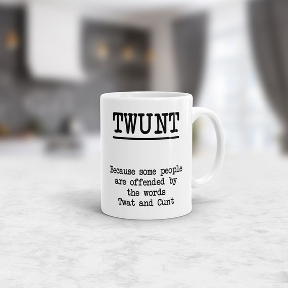 Twunt Mug Funny Gift Idea Inappropriate Gift twat cunt