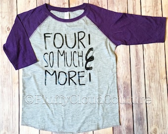 Four and so Much More Shirt/Raglan - Multiple Options - four year old birthday
