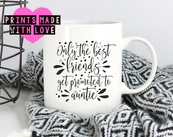 Pregnancy announcement mug / new baby / friend / auntie / aunt / aunty / Only the best friends get promoted to auntie