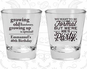 40th Birthday Shot Glasses, Birthday Glasses, Growing Old, Growing Up, Formal but here to party, Birthday Shot Glasses (20135)