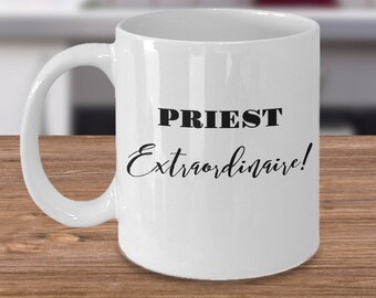 Gift for Priest! Fun Mug! - "Priest Extraordinaire!" 11 oz Ceramic Coffee Mug or Tea Cup - Make Your Priest Feel Appreciated!