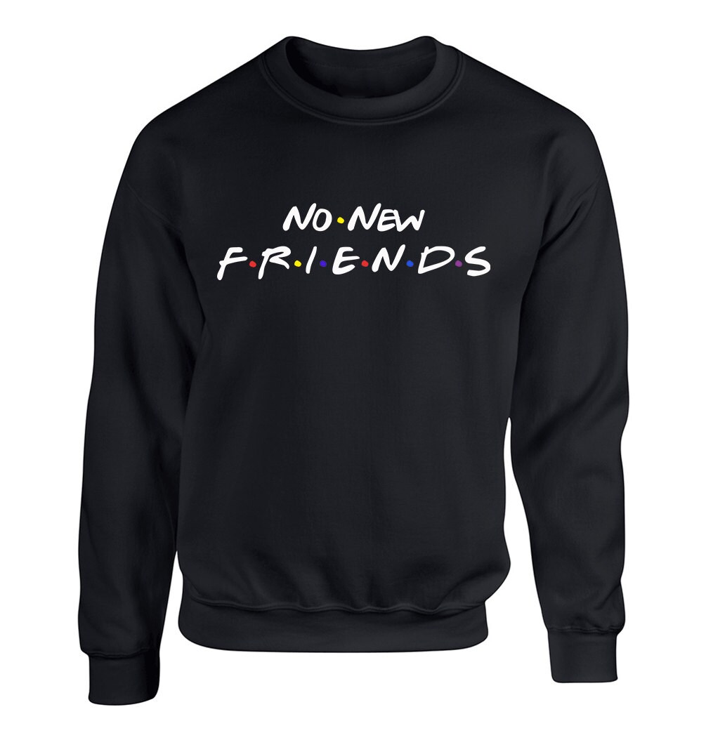No New Friends For Adult Unisex Sweater Crewneck Sweatshirts