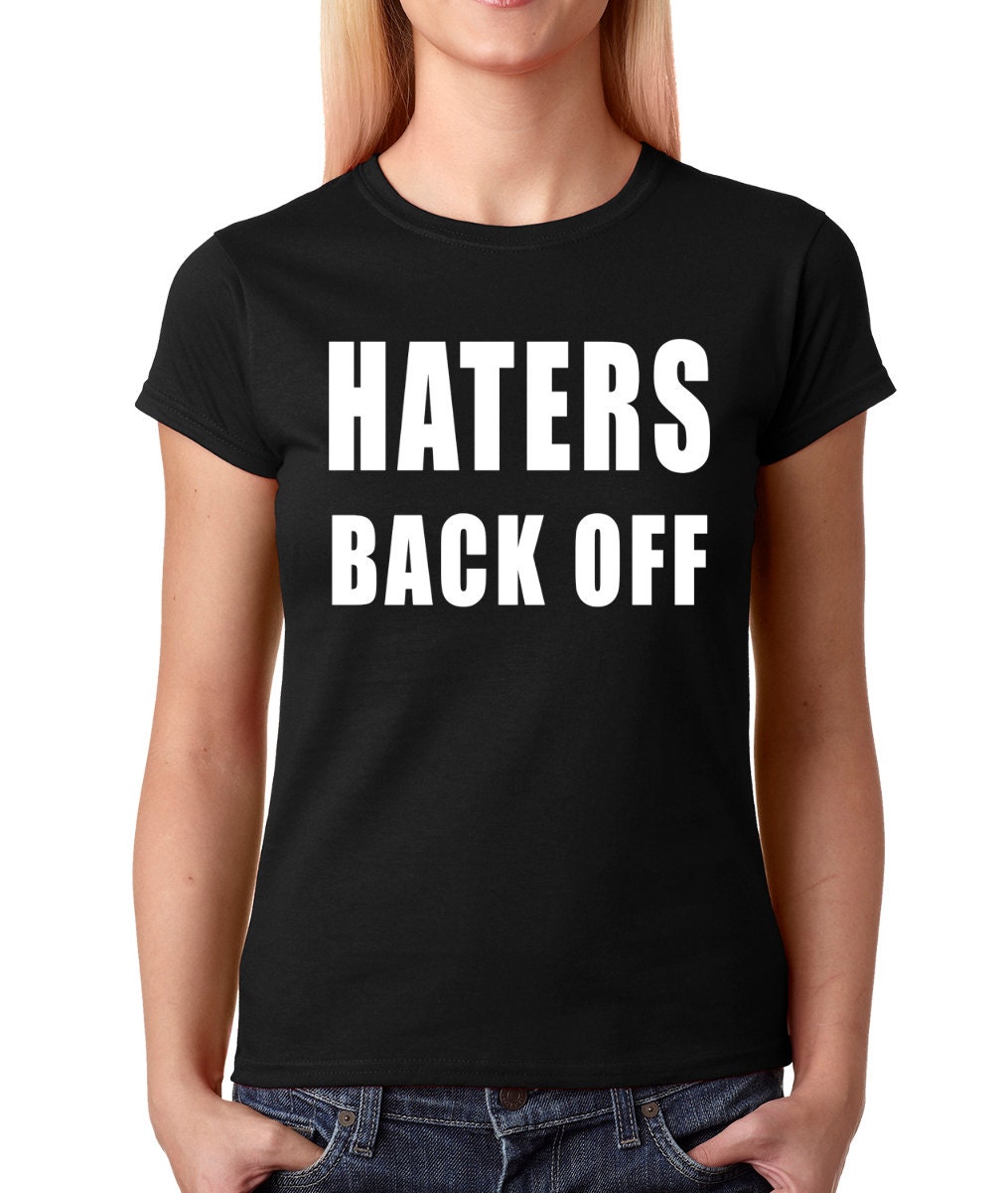 Womens Haters Back Off Shirt Handmade Printed Stop the Hate