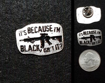 It's Because I'm Black, Isn't it? Lapel Pin or Magnet