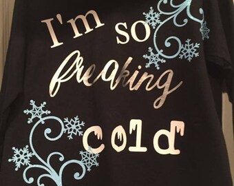 I'm so freaking cold sweatshirt