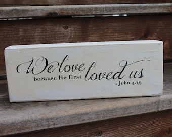 1 John 4:19, "We love because He first loved us."