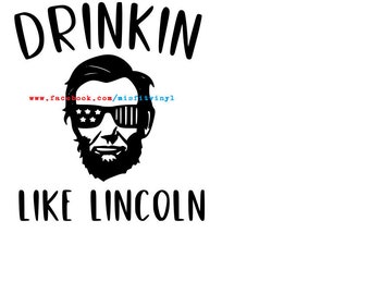 Drinkin Like Lincoln SVG, patriotic svg, patriotic svg file, abe Lincoln svg, svg, 4th of july svg, adult svg, drinkin svg, funny svg files