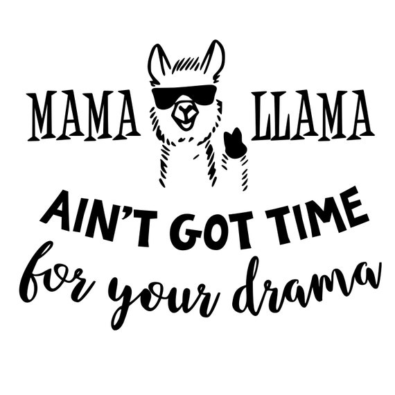 Download Mama Llama Ain't Got Time For Your Drama SVG File