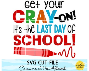 Teacher SVG, Get Your Cray On It's The Last Day of School SVG, Teacher tshirt svg, Schools Out svg, Cray-On svg, Last Day of School svg