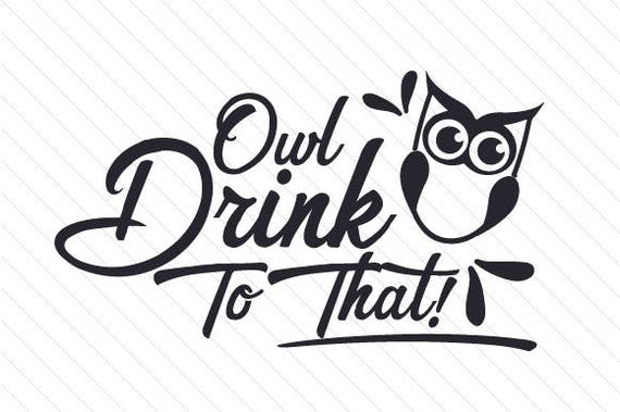 Download Owl drink to that SVG PNG DXF & eps For Die Cutting Machines