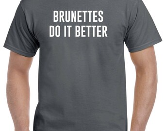 Brunettes Do It Better Shirt for Brunette