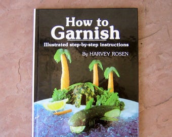 Garnish Cookbook, How to Garnish by Chef Harvey Rosen, 1983 Vintage Garnish Cookbook