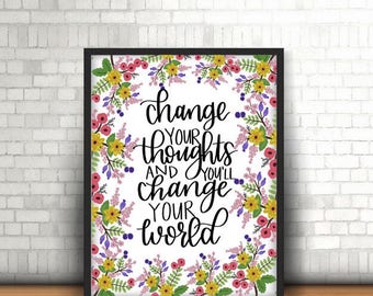 DIGITAL PRINT- Change Your Thoughts and You'll Change Your World