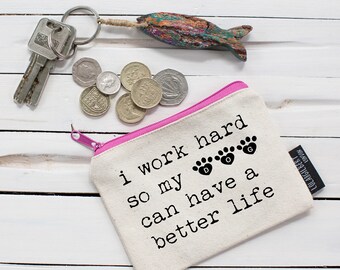 I work hard so my dog can have a better life! Quality Purse