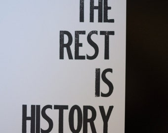 The Rest Is History Letterpress Poster Wall Art 8 x 10