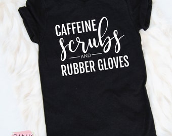 Caffeine Scrubs and Rubber Gloves, Unisex Tee, Slogan Tee, T-Shirt, Nurse Shirt, Nurse Life, Statement Tee, Funny Shirt, T-Shirt, 63c