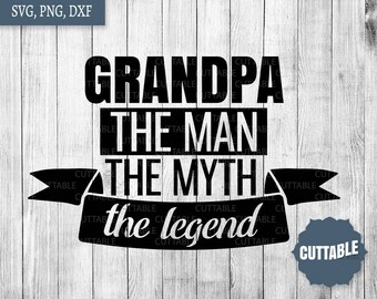 Grandpa cut file, Grandpa, the man, the myth, the legend cut file, grandpa quotes svg for cricut, commercial use, silhouette grandpa quote
