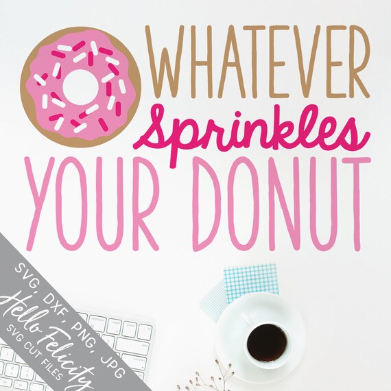 Donut Svg Sprinkles Svg Whatever Sprinkles Your Donut Svg