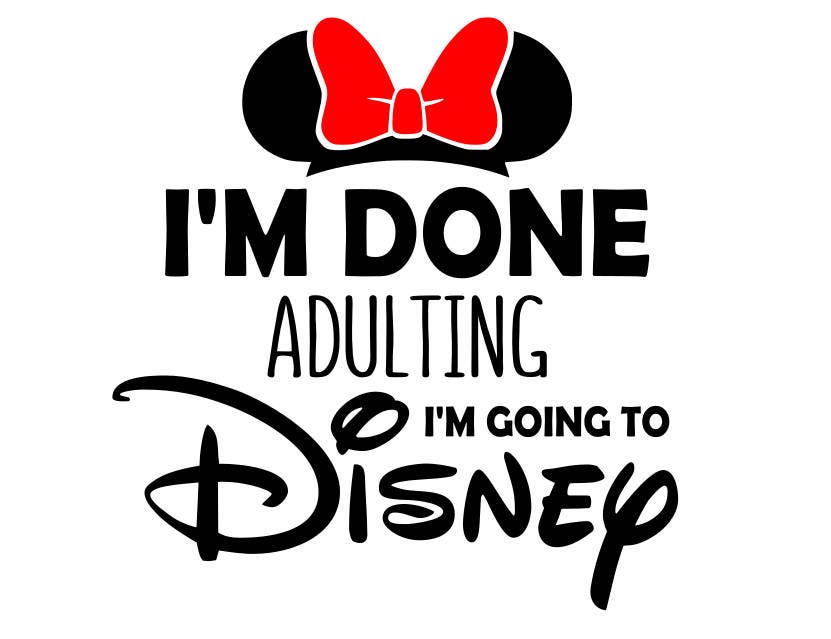 Download I'm done adulting I'm going to Disney svg, done adulting ...