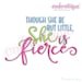 Though She Be But Little, She is Fierce - Instant Download Machine embroidery design