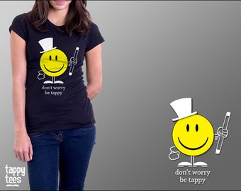 Tap Dance T-Shirt: Don't Worry Be Tappy