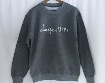 Choose Happy Sweatshirts