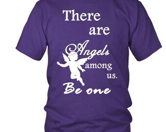There are Angels among us - Be one #INSPIRATIONAL T-Shirt Regular and Plus Sizes