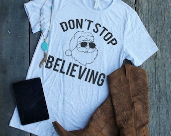 Don't Stop Believing, Funny Christmas Shirt, Journey, Santa Shirt, Mom Life