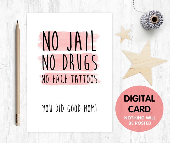 PRINTABLE mother's day card funny mother's day card printable you did good mom good job no jail no drugs no face tattoos thanks mom