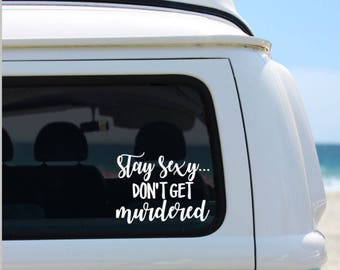 Stay Sexy Don't Get Murdered, Vinyl Decal, My favorite Murder podcast... Murderino