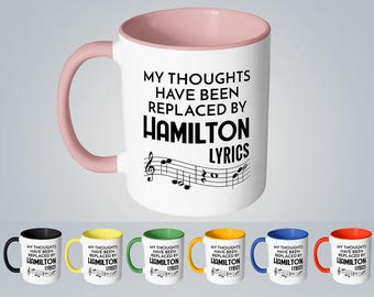 Hamilton Mug My Thoughts Have Been Replaced By Hamilton Lyrics Cute Hamilton Gift for Hamilton Fans 11oz Color Accent Coffee Mug