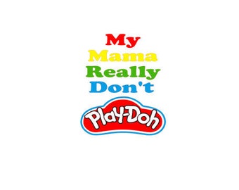 My Mama Really Don't Play-Doh SVG