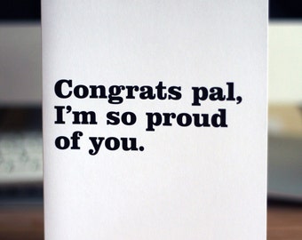 Congrats card / Congrats pal, I'm so proud of you