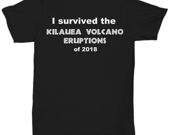 I survived the Kilauea Volcano Eruptions of 2018 Adult T-shirt 8 Colors 100% Cotton