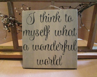 I Think To Myself What A Wonderful World wooden sign