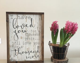 I have loved you sign, thousand years, romantic sign, wood sign, wood wall decor, wooden sign, framed sign, fixer upper style sign,