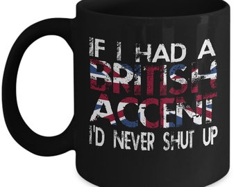 If I Had A British Accent I'd Never Shut Up Great Britain UK Flag Home Office Coffee Mug Cup