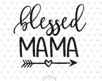 Blessed Mama SVG, Mom svg, dxf and png instant download, Mother SVG for Cricut and Silhouette, Mother's day SVG, Mama svg, Mommy svg