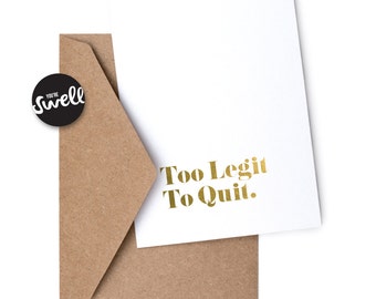Too Legit To Quit - Foil Greeting Card