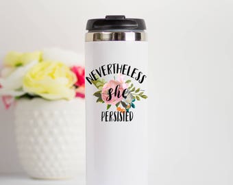 Nevertheless She Persisted Travel Tumbler, Nevertheless She Persisted Stainless Steel Travel Coffee Mug, Feminist Travel Mug, She Persisted