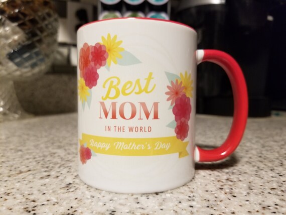 Best Mom In The World Happy Mother's Day 11oz Custom Coffe Mug