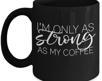 Custom Strong as My Coffee Ceramic Coffee Mug