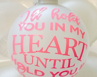 I'll hold you in my heart infant/baby loss/pet loss/parent loss frosted christmas ornaments with vinyl saying