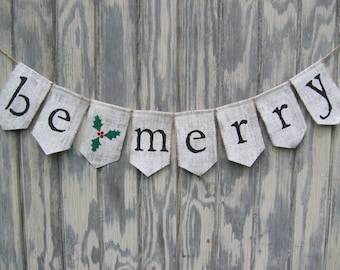 Ready to ship, Christmas banner, Be Merry Banner, Be Merry Bunting, Be Merry Garland, Holiday Christmas Rustic Decor, Burlap Bunting Banner