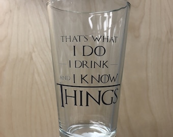That's What I Do I Drink And I Know Things Pint Glass Tyrion Lannister Quote TV Show Drinking Beer Mug Cup Glassware Funny Humor Gift Idea
