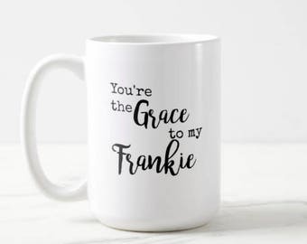 You're the Grace to my Frankie | Grace and Frankie | Netflix | OVERSIZED Mug