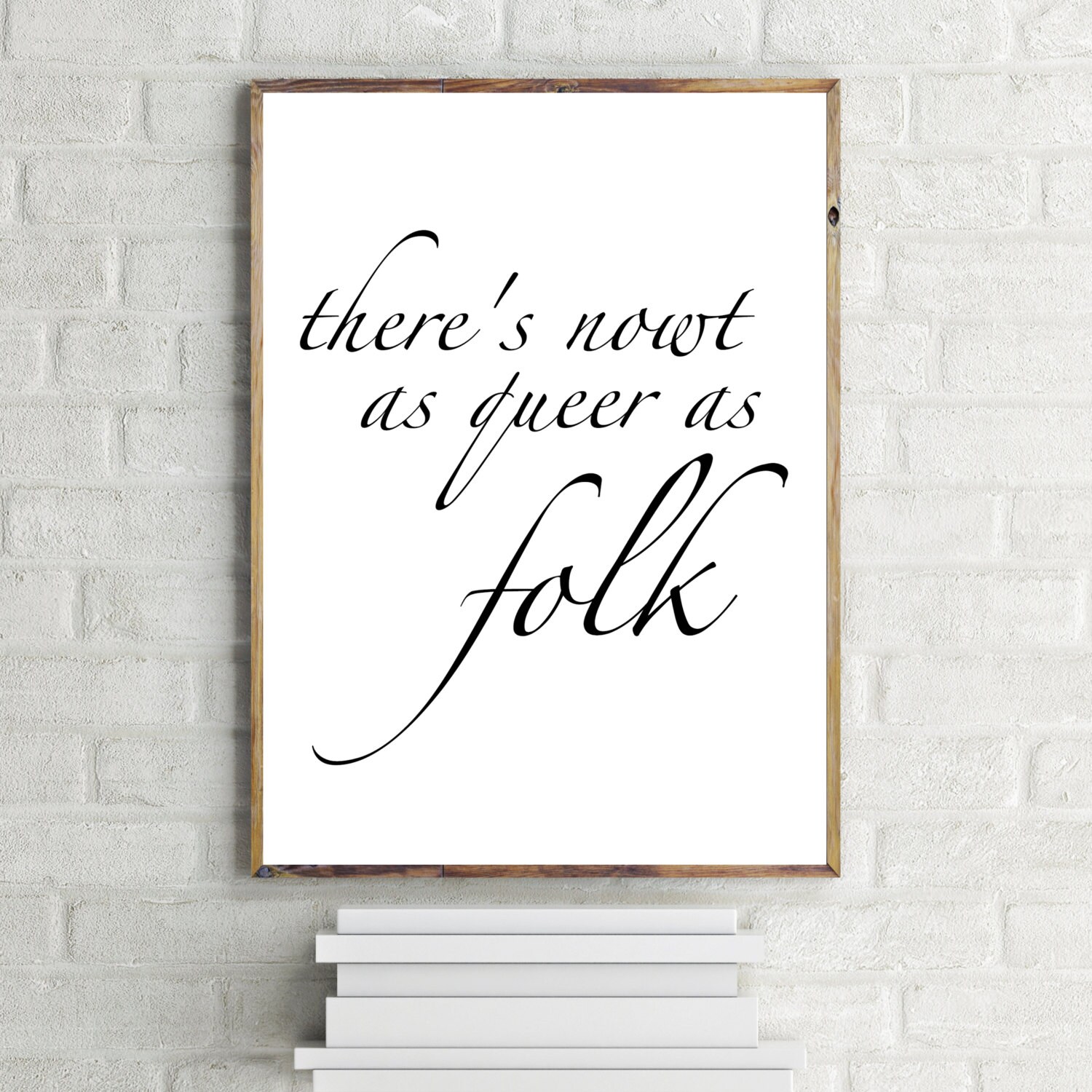 There's Nowt As Queer As Folk Print Inspirational Quote