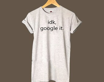 idk google it tshirt top tee fashion blogger cute i dont know
