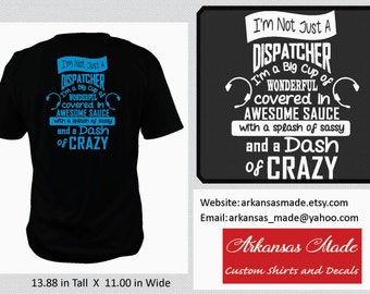 911 dispatcher shirt, I'm not just a dispatcher, I'm a big cup of wonderful, covered in awesome sauce, and a dash of crazy, to 4x