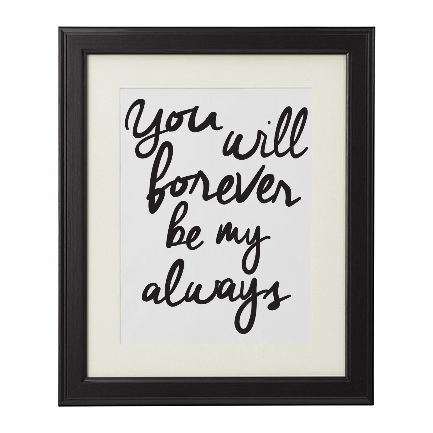 You Will Forever Be My Always Typography Sign 8x10